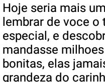 Hoje seria mais um dia normal.... ...mas lembrar de você o tornou muito especial....