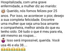 Isso será impossível, querida. Estava o marido no hospital junto a sua esposa, que diz para ele....