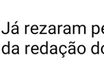 Já rezaram para o corretor da.... Já rezaram pela vida sexual do corretor da redação do ENEM de vcs hj?.