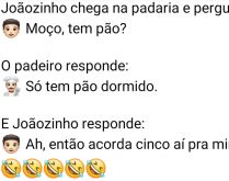 Joãozinho chega na padaria e .... Joãozinho, o menino levado, foi na padaria....