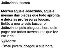 Joãozinho morreu. Joãozinho morreu, aquele mesmo das piadas....