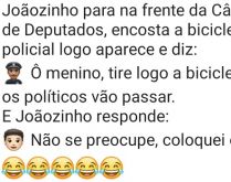 Joãozinho na câmara de deput.... Joãozinho parou na câmara de deputados e encostou a bicicleta quando um policial apareceu e disse....