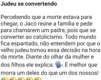 Judeu se convertendo. Um judeu estava nos seus ultimos dias quando teve a idéia de se converter....