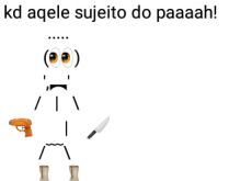 Cadê aquele sujeito do pah. Estão querendo matar ele kkkk.