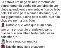 Isso é mágica. Um homem grande estava tomando banho no vestiário de um clube quando entra um anão....