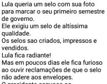 Lula queria um selo com sua foto. Mas se surpreende com o motivo do selo não aderir aos envelopes... .