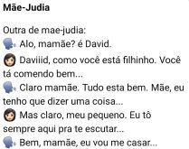 Mãe-Judia. Tá lá, o filhão conversando com sua mãe, uma judia, conversa vai e conversa bem, até que o garoto resolve mandar um papo-reto... confira!.