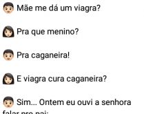 Mãe me dá um viagra. Filho está com caganeira e pede pra mãe dar um viagra pra ele....