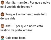 Mamãe, mamãe, por que a noiv.... Joãozinho, sempre fazendo perguntas complicadas pra sua mãe....