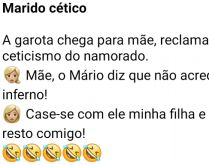 Marido cético. A garota chega para a mãe reclamando do ceticismo do namorado....