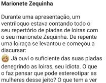 Marionete Zequinha. Um homem estava fazendo uma apresentação contando todo o seu repertório de piadas de loiras....