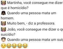 Martinha, você consegue me dizer. A professora pergunta pra Martinha e também para Joãozinho o que é Homicídio, confira..