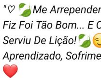Me arrepender de quê, tudo qu.... Não se arrepender dos erros, se te fez aprender..