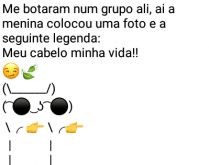 Aí pah: Vida dura. Me botaram num grupo alí... quando a menina escreveu 