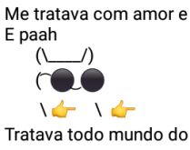 Me tratava com amor e carinho. Mas aí descobri, que era assim com....