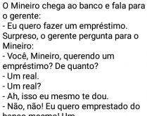 Mineiro esperto. O mineiro chega num banco e fala para o gerente....