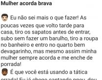 Mulher acorda brava. O homem reclama para um conhecido, que sua mulher sempre acorda brava....