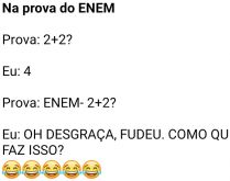 Na prova do ENEM. Quando você está fazendo a prova do ENEM, até pergunta fácil pode ficar difícil, né? KKKKK.