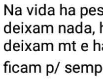 Na vida há pessoas que passam.... E deixam nada, há outras que passam e deixam muito....