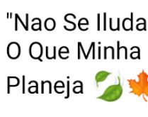 Não se iluda com o meu silêncio. O que a minha boca não fala, minha mente planeja..