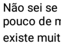 Não sei se dentro de ti existe. Não sei se dentro de ti existe um pouco de mim, mas dentro de mim existe muito de ti.