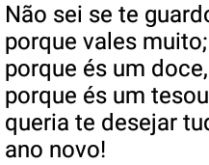 Não se te guardo num banco.... Porque vales muito, na geladeira, porque és um doce, ou em uma ilha porque és um tesouro....
