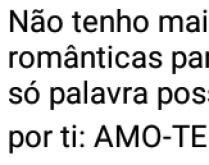 Não tenho mais mensagens rom�.... Nâo tenho mais mensagens românticas para te enviar, mas numa só palavra....
