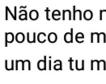 Não tenho medo da vida.... ...nem tão pouco de morrer, só tenho medo que....