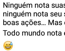 Engorda pra ver!. Ninguém nota suas lágrimas, ninguém nota seu sorriso....