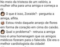 O enterro de um ginecologista. Estavam duas mulheres conversando em um velório de um cardiologista... confira..