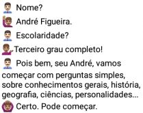 Na entrevista. Um sujeito é entrevistado, mas sempre dando respostas estranhas, no fim acaba revelando pra qual time torce....