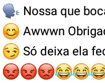 Que boca bonita que você tem. A mina tem a boca elogiada... mas logo em seguida é supreendida. kkkk.