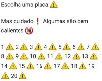 Escolha uma placa. Nova brincadeira para animar seus contatos: escolha uma placa e veja as respostas!.