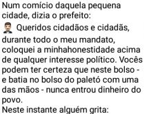 O prefeito da cidadezinha. Prefeito faz comício e se dizia honesto, mas foi surpreendido por um espectador....