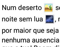 Nenhuma ausencia é mais profu.... Num deserto sem agua, numa noite sem lua, numa terra....