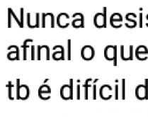 Nunca desistas de nada pq é d.... Nunca desistas de nada por quê é difícil, afinal o que é difícil de se conseguir....