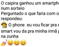 O caipira ganhou um smartphone.... Quando perguntaram pra ele o que faria, veja só a resposta que o jacú deu....