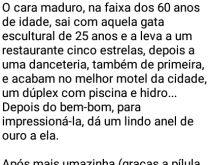 Ou é cara ou é coroa. O cara maduro, na faixa dos 60 anos de idade, sai com aquela gata escultural de 25 anos....