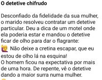 O detetive corno. Maridão desconfiado da fidelidade de sua esposa resolve contratar os serviços de um detetive....