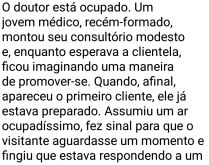 Doutor tentando se promover. Um jovem médico, recém-formado, montou seu consultório modesto....