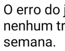 O erro do jovem é fingir que .... O erro do jovem é fingir que não tem nenhum trabalho pra fazer no fim de semana..