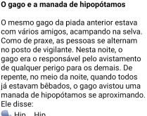 O gago e a manada de hipopótamos. O mesmo gago da piada anterior estava com vários amigos, acampando na selva....