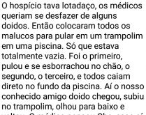 Hospício lotadaço. Num hospício lotado, os médicos bolaram um plano para se desfazer de alguns doidos....