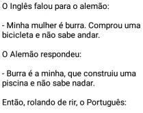 Uma conversa entre um inglês,.... O Inglês falou para o alemão - Minha mulher é burra....