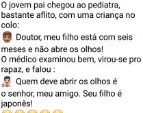Seu filho é japonês. Um jovem pai vai ao pediatra, bastante aflito, com uma criança no colo....