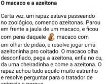 O macaco e a azeitona. Certa vez, um rapaz estava passeando no zoológico, comendo azeitonas....