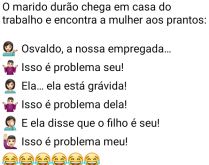 Problema seu ou meu?. O marido chega em casa do trabalho e encontra a mulher aos prantos....