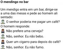 O mendigo no bar. Um barman atende um mendigo e fica encabulado com as respostas do mesmo e resolve levá-lo para casa....
