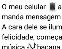 O meu celular adora quando voc.... A cara dele se ilumina ✨de felicidade, começa a cantar uma música 🎶 bacana.