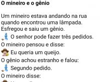 O mineiro e o gênio. Um mineiro estava andando na rua quando encontrou uma lâmpada, esfregou e saiu um gênio....